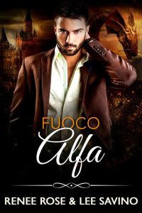 Renee Rose, Lee Savino – Alfa ribelli Vol. 16. Fuoco Alfa (2023)