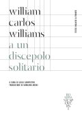 William Carlos Williams - A un discepolo solitario (2023)