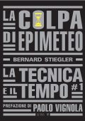 Bernard Stiegler - La tecnica e il tempo Vol. 1. La colpa di Epimeteo (2023)