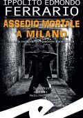 Ippolito Edmondo Ferrario - Assedio mortale a Milano (2023)