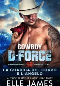 Elle James - Brotherhood Protectors Vol. 4. Cowboy Delta Force: La guardia del corpo e l'angelo (2023)