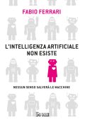 Fabio Ferrari - L'intelligenza artificiale non esiste (2023)