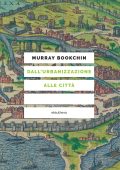 Murray Bookchin - Dall'urbanizzazione alle città (2023)
