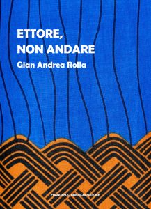 Gian Andrea Rolla – Ettore, non andare (2023)