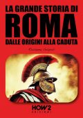Rosanna Vespoli - La grande storia di Roma. Dalle origini alla caduta (2023)