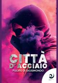 Fulvio Di Sigismondo - Città d'acciaio (2023)