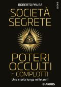 Roberto Paura - Società segrete poteri occulti e complotti. Una storia lunga mille anni (2023)