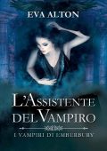 Eva Alton - I Vampiri di Emberbury Vol. 1. L'Assistente del Vampiro (2023)