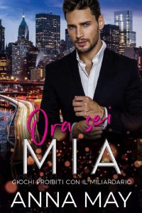 Anna May – Giochi proibiti con il miliardario Vol. 3. Ora sei mia (2023)