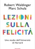 Robert Waldinger, Marc Schulz - Lezioni sulla felicità (2023)