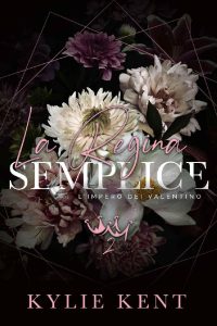 Kylie Kent – L’Impero dei Valentino Vol. 2. La Regina semplice (2023)