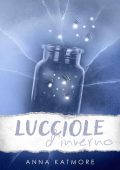 Anna Katmore - Ghiaccio sottile Vol. 1. Lucciole d'inverno (2023)