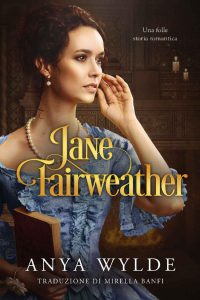 Anya Wylde – Le sorelle Fairweather Vol. 4. Jane Fairweather (2023)