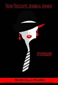 Marcella Nardi – Le indagini del reporter Teddy Walker Vol. 1. Non toccate Jessica Jones (2022)
