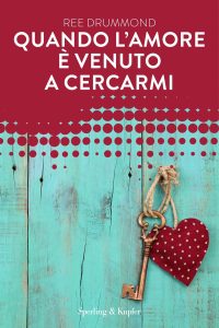 Ree Drummond – Sex and the country. Quando l’amore è venuto a cercarmi (2016)