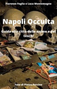 Fiorenzo Foglia, Luca Montemagno – Napoli occulta. Guida alla città delle anime e dei teschi (2023)