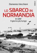 Domenico Vecchioni - Lo sbarco in Normandia. D-DAY Il giorno più lungo (2023)