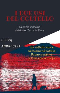 Elena Andreotti – Le indagini del dottor Zaccaria Fiore Vol. 1. I due usi del coltello (2023)