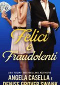 Angela Casella, Denise Grover Swank - Felici e fraudolenti (2023)