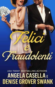 Angela Casella, Denise Grover Swank – Felici e fraudolenti (2023)