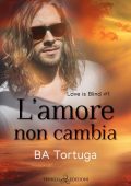 B.A. Tortuga - Love is blind Vol. 1. L'amore non cambia (2023)