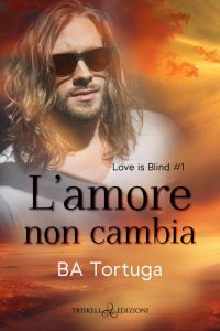 B.A. Tortuga – Love is blind Vol. 1. L’amore non cambia (2023)