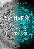 Luana Agusta Nebuloni - Ragnarök. La fine del mondo secondo Loki (2023)