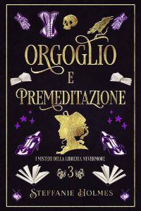 Steffanie Holmes – I Misteri Della Liberia Nevermore Vol. 3. Orgoglio E Premeditazione (2023)