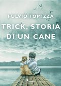 Fulvio Tomizza - Trick, storia di un cane (2023)