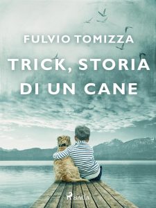 Fulvio Tomizza – Trick, storia di un cane (2023)