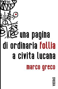 Marco Greco – Una pagina di ordinaria follia a Civita Lucana (2023)