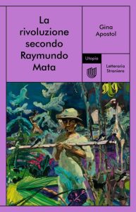 Gina Apostol – La rivoluzione secondo Raymundo Mata (2023)