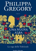 Philippa Gregory - La saga delle Tidelands. Una nuova alba (2023)