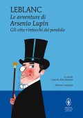 Maurice Leblanc - Le avventure di Arsenio Lupin. Gli otto rintocchi del pendolo (2021)