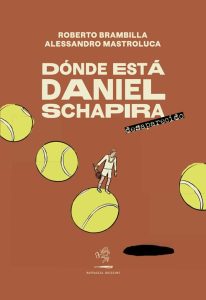 Roberto Brambilla, Alessandro Mastroluca – Dónde está Daniel Schapira. Desaparecido (2023)