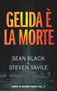 Sean Black, Steven Savile – Serie di Byron Tibor Vol. 3. Gelida è la morte (2023)