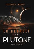 Brandon Q. Morris - La debacle di Plutone (2023)