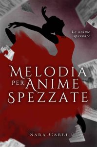 Sara Carli – Le anime spezzate Vol. 1. Melodia per anime spezzate (2023)