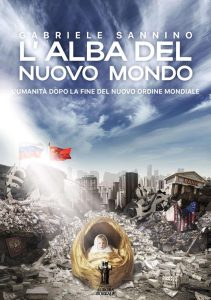 Gabriele Sannino – L’alba del nuovo mondo. L’umanità dopo la fine del Nuovo Ordine Mondiale (2023)
