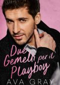 Ava Gray - I Miliardari Maschi Alfa. Due Gemelli per il Playboy (2023)