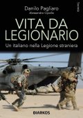 Danilo Pagliaro - Vita da legionario. Un italiano nella Legione straniera (2023)