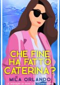 Mila Orlando - Le indagini di Nina e il commissario Vol. 1. Che fine ha fatto Caterina? (2023)