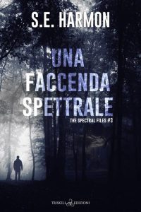 S.E. Harmon – The Spectral Files Vol. 3. Una faccenda spettrale (2023)