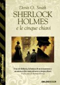 Denis O. Smith - Sherlock Holmes e le cinque chiavi (2023)