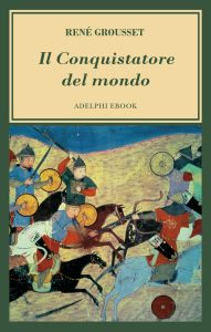 René Grousset – Il conquistatore del mondo (2023)