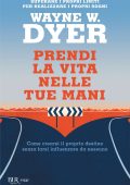 Wayne W. Dyer - Prendi la vita nelle tue mani (2023)