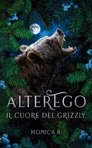 Monica B. – AlterEgo Vol. 1. Il cuore del grizzly (2023)