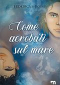 Federica S. Rossi - Come acrobati sul mare (2023)
