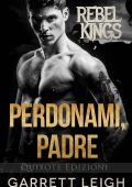Garrett Leigh - Rebel Kings MC Vol. 3. Perdonami, Padre (2023)