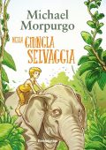 Michael Morpurgo - Nella giungla selvaggia (2017)